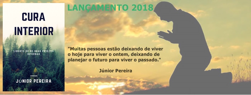 CURA INTERIOR - Liberte-se de suas prisões internas. Júnior Pereira.,